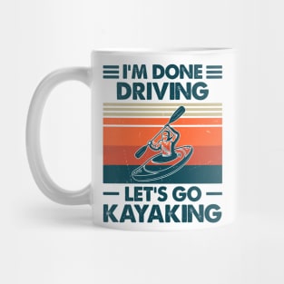 I'm Done Driving, Let's Go Kayaking Gift Mug